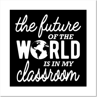 Kindergarten Teacher - The future of the world is in my classroom Posters and Art